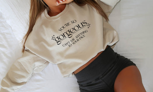 You're so Gorgeous, Taylor Sweatshirt